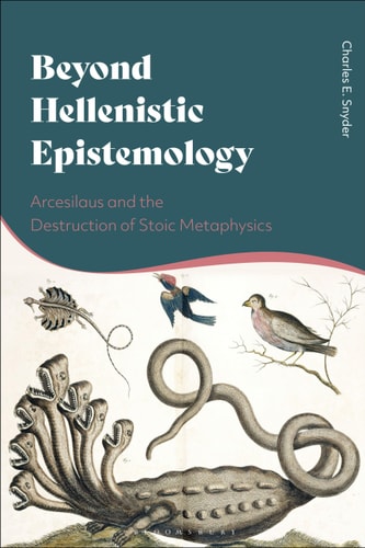 Beyond Hellenistic Epistemology Arcesilaus and the Destruction of Stoic Metaphysics