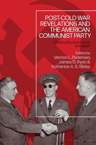 Post-Cold War Revelations and the American Communist Party Citizens, Revolutionaries, and Spies
