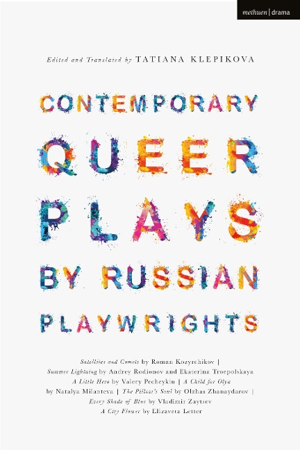 Contemporary Queer Plays by Russian Playwrights: Satellites and Comets; Summer Lightning; A Little Hero; A Child for Olya; The Pillows Soul; Every Shade of Blue; A City Flower
