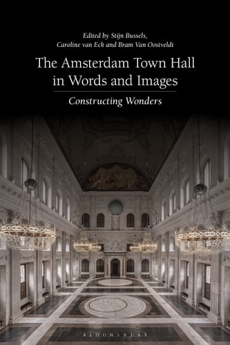 The Amsterdam Town Hall in Words and Images Constructing Wonders