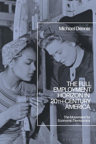 The Full Employment Horizon in 20th-Century America The Movement for Economic Democracy
