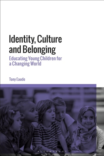Identity, Culture and Belonging Educating Young Children for a Changing World