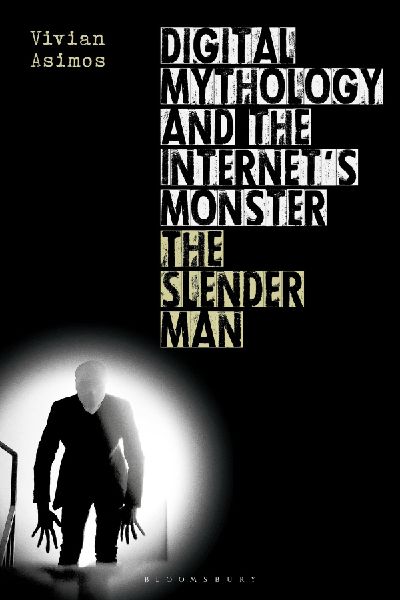 Digital Mythology and the Internets Monster: The Slender Man