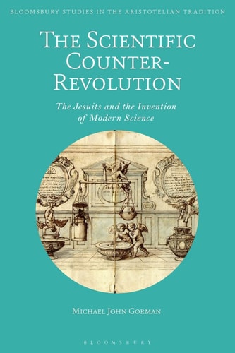The Scientific Counter-Revolution The Jesuits and the Invention of Modern Science