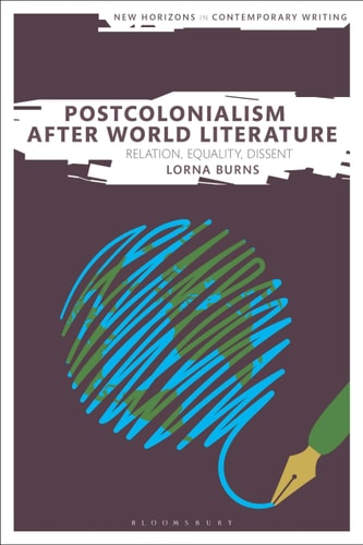 Postcolonialism After World Literature Relation, Equality, Dissent