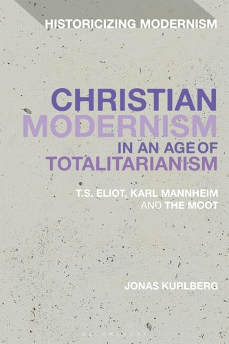 Christian Modernism in an Age of Totalitarianism T.S. Eliot, Karl Mannheim and the Moot