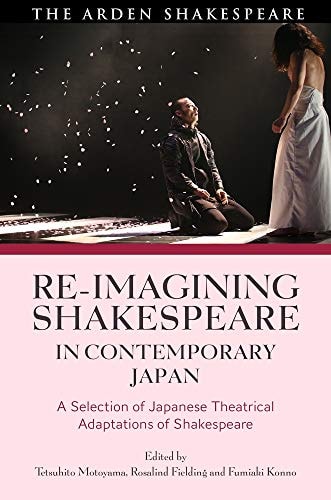 Re-imagining Shakespeare in Contemporary Japan A Selection of Japanese Theatrical Adaptations of Shakespeare