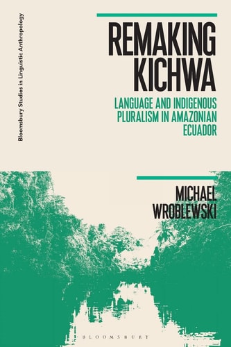 Remaking Kichwa Language and Indigenous Pluralism in Amazonian Ecuador