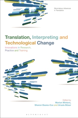 Translation, Interpreting and Technological Change Innovations in Research, Practice and Training