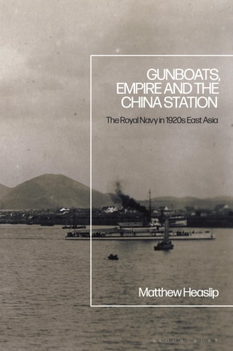 Gunboats, Empire and the China Station The Royal Navy in 1920s East Asia