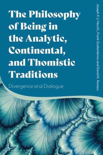 The Philosophy of Being in the Analytic, Continental, and Thomistic Traditions Divergence and Dialogue