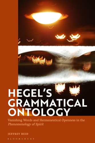 Hegel's Grammatical Ontology Vanishing Words and Hermeneutical Openness in the 'Phenomenology of Spirit'