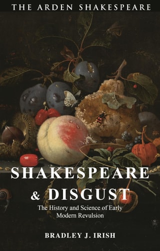 Shakespeare and Disgust The History and Science of Early Modern Revulsion
