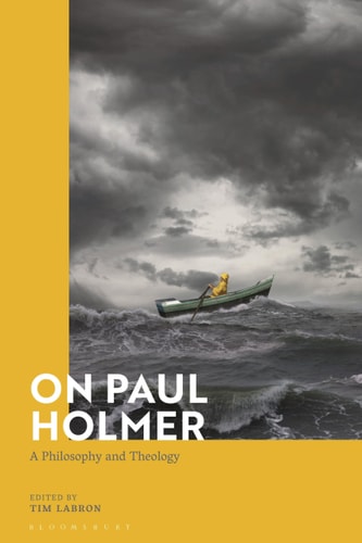 On Paul Holmer A Philosophy and Theology