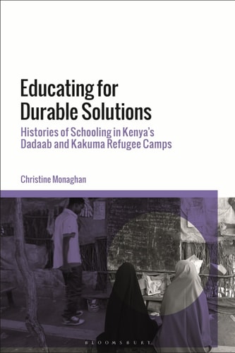 Educating for Durable Solutions Histories of Schooling in Kenya’s Dadaab and Kakuma Refugee Camps