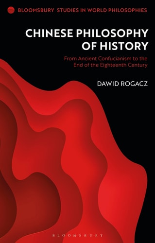 Chinese Philosophy of History From Ancient Confucianism to the End of the Eighteenth Century