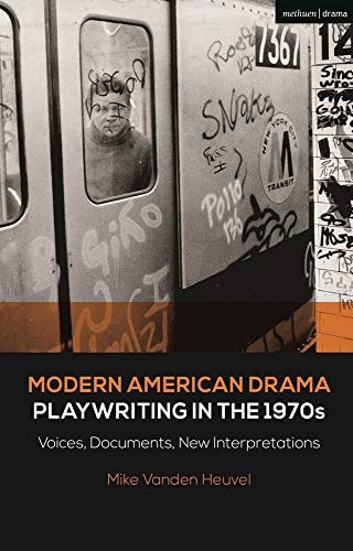 Modern American Drama: Playwriting in the 1970s Voices, Documents, New Interpretations