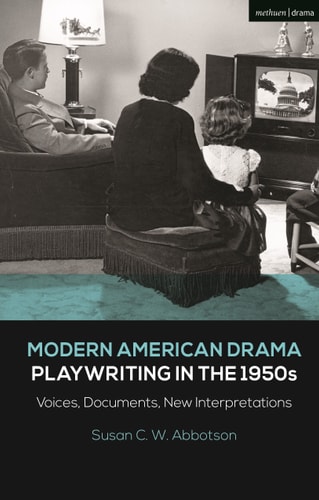 Modern American Drama: Playwriting in the 1950s Voices, Documents, New Interpretations