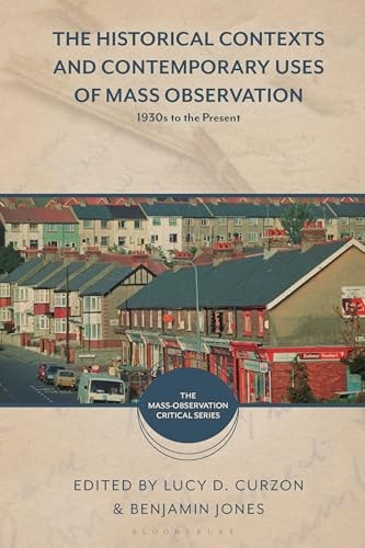 The Historical Contexts and Contemporary Uses of Mass Observation 1930s to the Present