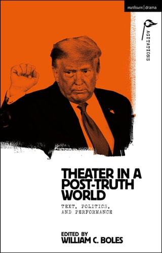 Theater in a Post-Truth World Texts, Politics, and Performance