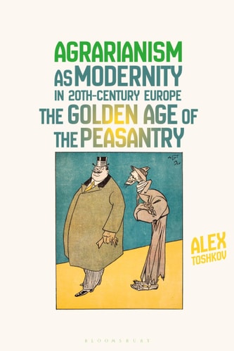 Agrarianism as Modernity in 20th-Century Europe The Golden Age of the Peasantry