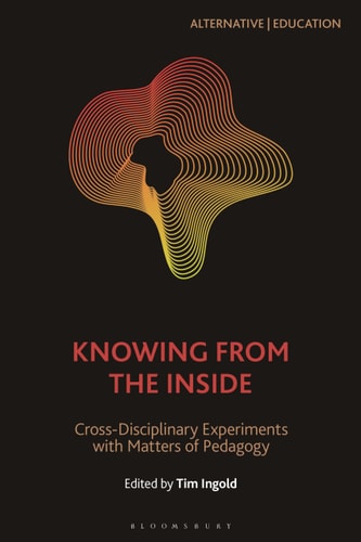 Knowing from the Inside Cross-Disciplinary Experiments with Matters of Pedagogy