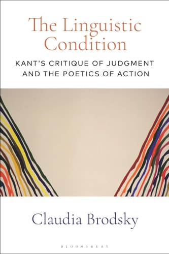 The Linguistic Condition Kant's Critique of Judgment and the Poetics of Action