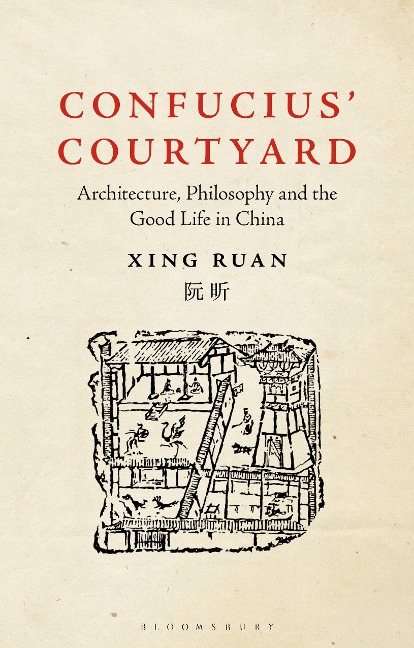 Confucius Courtyard: Architecture, Philosophy and the Good Life in China