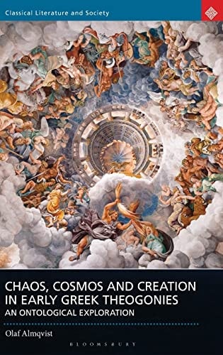 Chaos, Cosmos and Creation in Early Greek Theogonies An Ontological Exploration