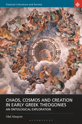 Chaos, Cosmos and Creation in Early Greek Theogonies An Ontological Exploration
