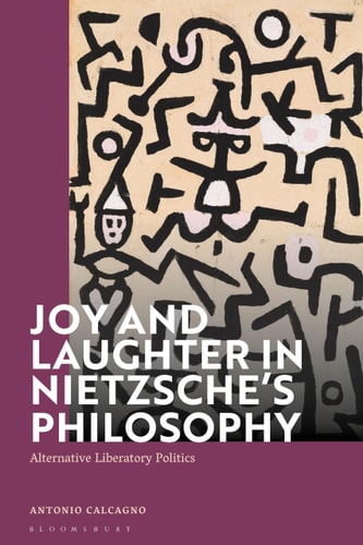 Joy and Laughter in Nietzsche’s Philosophy Alternative Liberatory Politics