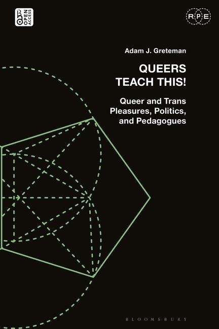 Queers Teach This!: Queer and Trans Pleasures, Politics, and Pedagogues