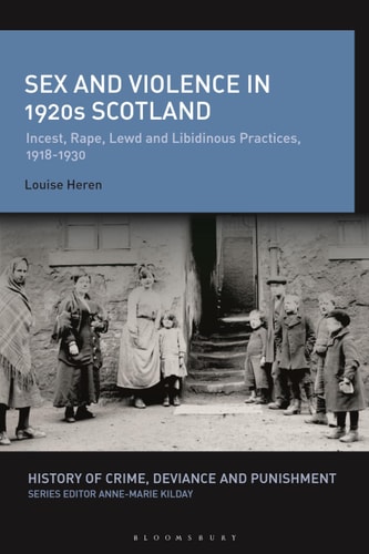 Sex and Violence in 1920s Scotland Incest, Rape, Lewd and Libidinous Practices, 1918-1930