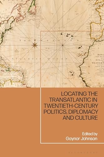 Locating the Transatlantic in Twentieth-century Politics, Diplomacy and Culture