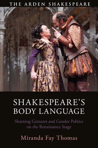 Shakespeare’s Body Language Shaming Gestures and Gender Politics on the Renaissance Stage