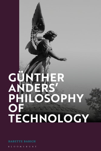 Günther Anders’ Philosophy of Technology From Phenomenology to Critical Theory