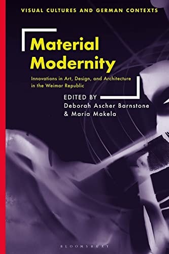 Material Modernity Innovations in Art, Design, and Architecture in the Weimar Republic