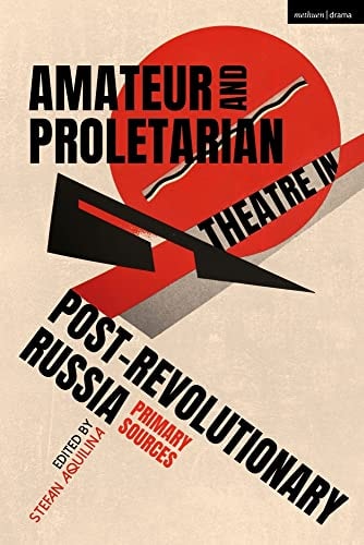 Amateur and Proletarian Theatre in Post-Revolutionary Russia Primary Sources