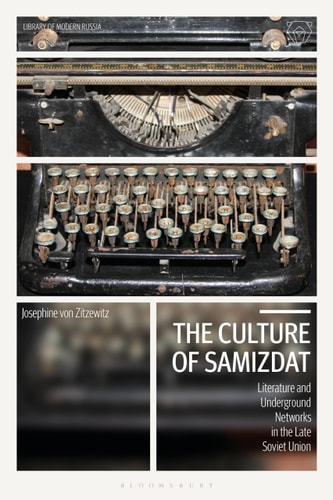 The Culture of Samizdat Literature and Underground Networks in the Late Soviet Union