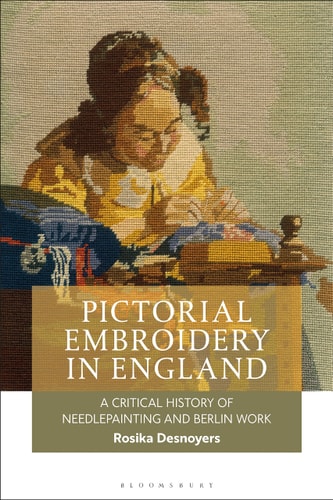 Pictorial Embroidery in England A Critical History of Needlepainting and Berlin Work
