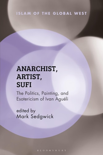 Anarchist, Artist, Sufi The Politics, Painting, and Esotericism of Ivan Aguéli