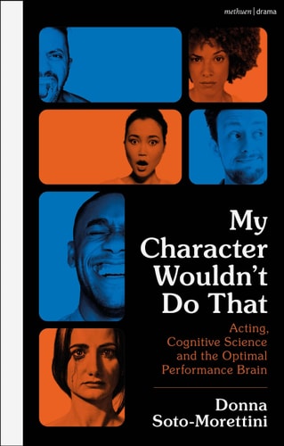 My Character Wouldn’t Do That Acting, Cognitive Science and the Optimal Performance Brain