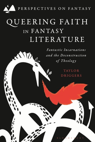 Queering Faith in Fantasy Literature Fantastic Incarnations and the Deconstruction of Theology