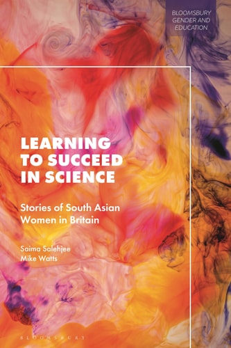 Learning to Succeed in Science Stories of South Asian Women in Britain