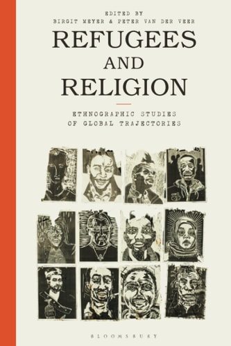 Refugees and Religion Ethnographic Studies of Global Trajectories
