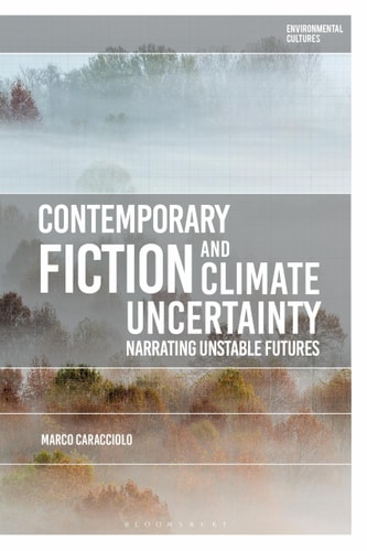 Contemporary Fiction and Climate Uncertainty Narrating Unstable Futures