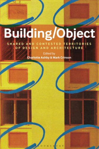 Building/Object Shared and Contested Territories of Design and Architecture