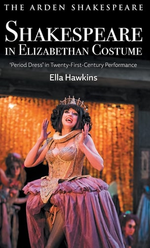 Shakespeare in Elizabethan Costume 'Period Dress' in Twenty-First-Century Performance