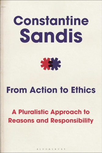 From Action to Ethics A Pluralistic Approach to Reasons and Responsibility