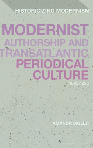 Modernist Authorship and Transatlantic Periodical Culture 1895–1925